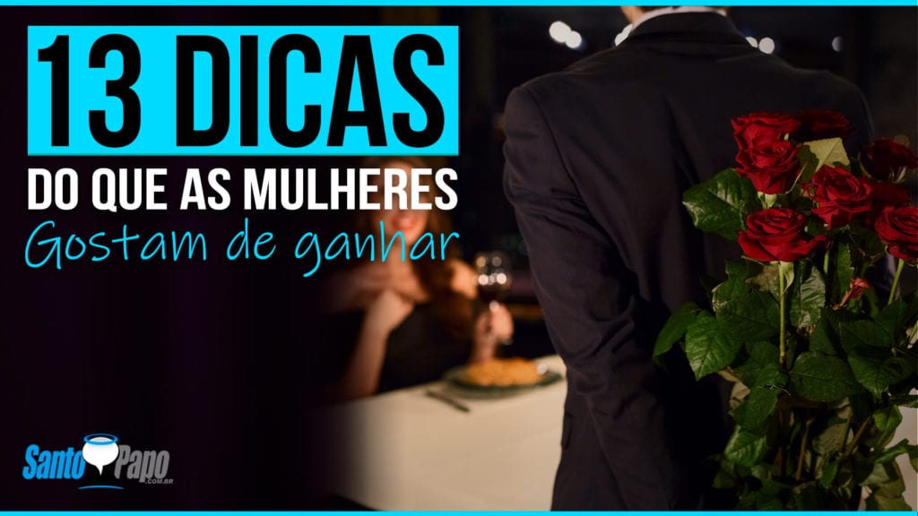 13 dicas do que as mulheres gostam de ganhar - Santo Papo